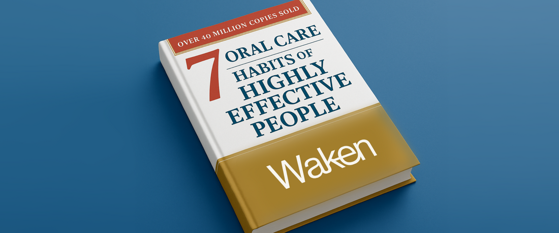 The 7 Oral Care Habits of Highly Effective People (Probably)